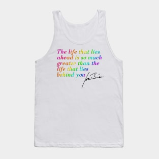"The life that lies ahead is so much greater than the life that lies behind you'' Joe Biden quote Tank Top
